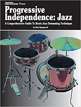 Progressive Independence: Jazz: A Comprehensive Guide to Basic Jazz Drumming Technique Paperback