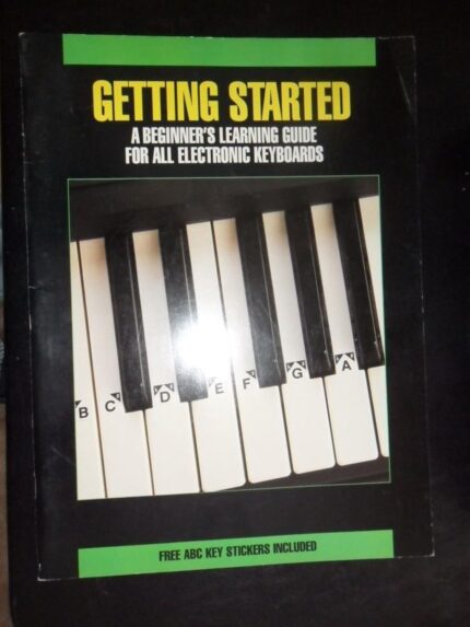 Getting Started, A Beginner's Learning Guide For All Electronic Keyboards
